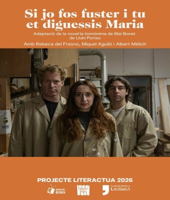 Si jo fos fuster i tu et diguessis Maria, de Blai Bonet. Dramatúrgia i direcció: Lluki Portas en Balears, Illes