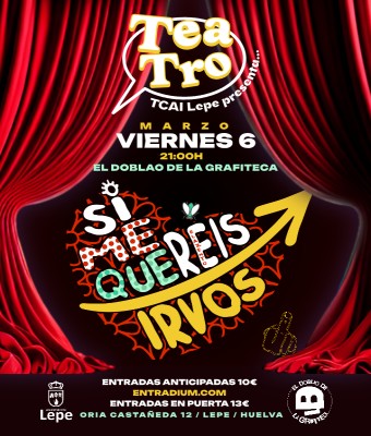 TCAI presenta "Si me queréis, irvos" en Huelva