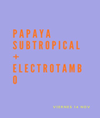 PAPAYA SUBTROPICAL + ELECTROTAMBO en Palmas, Las