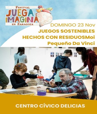 JUEGOS SOSTENIBLES HECHOS CON RESIDUOS. PEQUEÑO DA VINCI. Centro Cívico Delicias. FESTIVAL JUEGA E IMAGINA EN ZARAGOZA