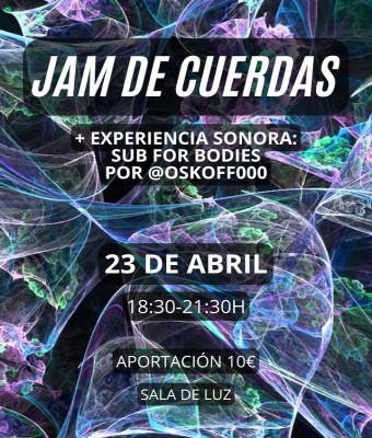 Jam de Cuerdas/ Sala de Luz / 23 de Abril / Especial Ondas Subgraves en Barcelona
