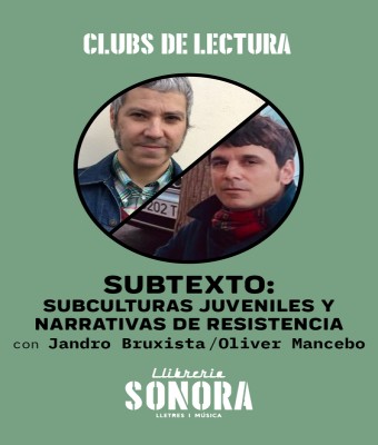 SUBTEXTO: SUBCULTURAS JUVENILES Y NARRATIVAS DE RESISTENCIA, con Jandro Bruxista y Oliver Mancebo en Barcelona