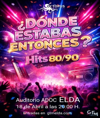 ¿DÓNDE ESTABAS ENTONCES? HITS 80/90 EN  ELDA en Alicante