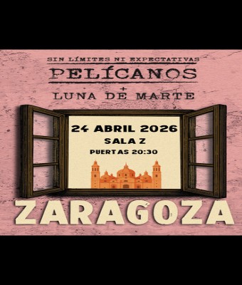 Pelícanos + Luna de Marte - Zaragoza
