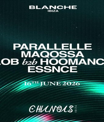 Blanche: Parallelle, Maqossa, AOB b2b Hoomance, Essnce en Ibiza
