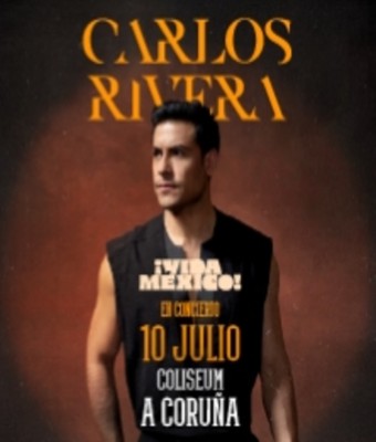 Carlos Rivera - ¡Vida México! en A CORUÑA