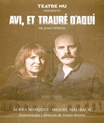 Avi, et trauré d'aquí de Joan Pinyol amb dramatúrgia i direcció de Víctor Borràs Gasch en Barcelona