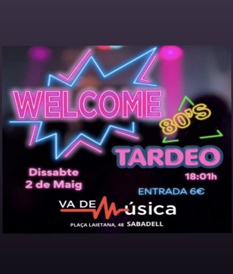 WELCOME TARDEO 80s en Barcelona