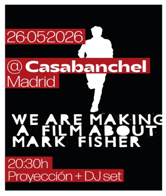 Documetal Mark Fisher @ Casabanchel. Proyección + DJ set en Madrid