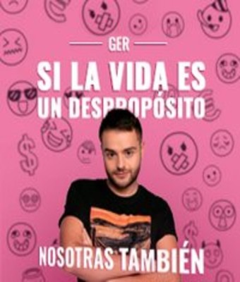 Ger - Si la vida es un despropósito, nosotras también - Madrid en MADRID