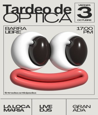 3 Octubre - TARDEO DE ÓPTICA - La Loca María Granada