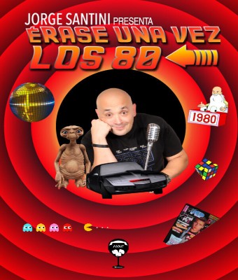 ÉRASE UNA VEZ LOS 80 - Jorge Santini - Sábado 21 Marzo (20:30 h) Público Adulto en Córdoba