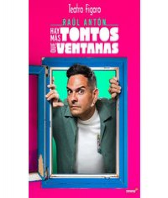Raúl Antón. Hay más tontos que ventanas. en Madrid - Teatro Fígaro