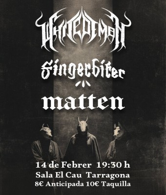 whitedemon + fingerbiter+ matten   en Tarragona