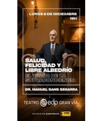 Dr. Manuel Sans Segarra - Salud, Felicidad y Libre Albedrío - La Supraconciencia en Madrid - Teatro EDP Gran Vía (Madrid)