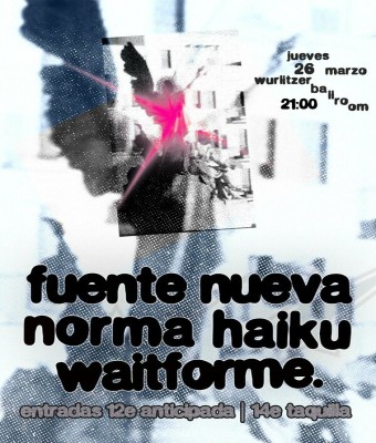 Fuente Nueva, Norma Haiku, waitforme. en Wurlitzer Ballroom en Madrid