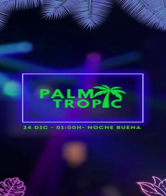 LA PALM TROPIC - Noche Buena 24 de Dic en Madrid