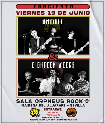 ANTHILL + EIGHTEEN WEEKS - 19 DE JUNIO - SALA ORPHEUS ROCK en Sevilla