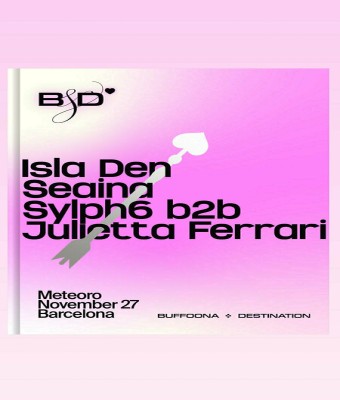 Buffoona x Destination: Isla Den + Seaina + Sylph6 B2B Julietta Ferrari en Barcelona