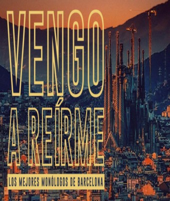 Vengo a Reírme  Monólogos en Barcelona
