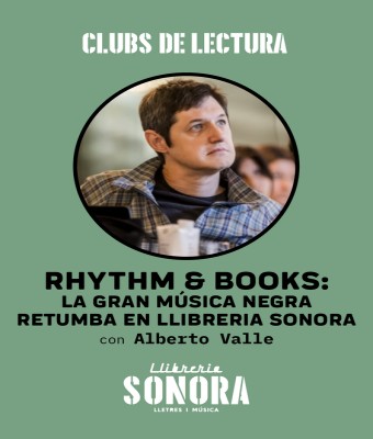 RHYTHM & BOOKS: LA GRAN MÚSICA NEGRA RETUMBA EN LLIBRERIA SONORA, con Alberto Valle en Barcelona