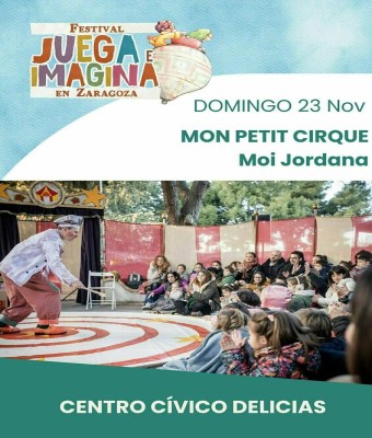 MON PETIT CIRQUE. MOI JORDANA. Centro Cívico Delicias. JUEGA E IMAGINA EN ZARAGOZA.