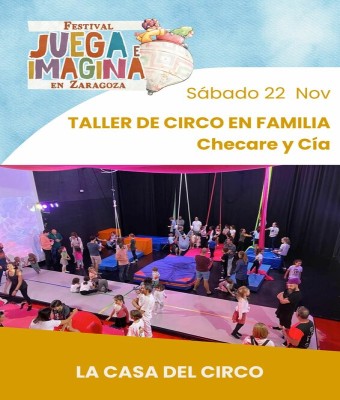 TALLER DE CIRCO EN FAMILIA. Chechare y cía. La Casa del Circo. FESTIVAL JUEGA E IMAGINA EN ZARAGOZA
