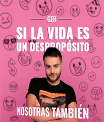 Ger - Si la vida es un despropósito, nosotras también en MADRID