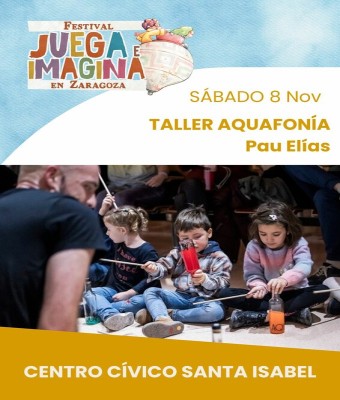 TALLER AQUAFONÍA. Pau Elías. Centro Cívico Santa Isabel. JUEGA E IMAGINA EN ZARAGOZA.