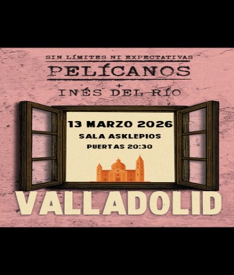 Pelícanos + Inés del Río - Valladolid