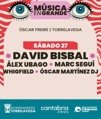 David Bisbal, Alex Ubago, Oscar Martínez, Marc Segui & Whigfield - Música en Grande 2026 en Cantabria