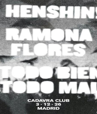 Henshin! + Ramona Flores + Todo Bien Todo Mal en Madrid