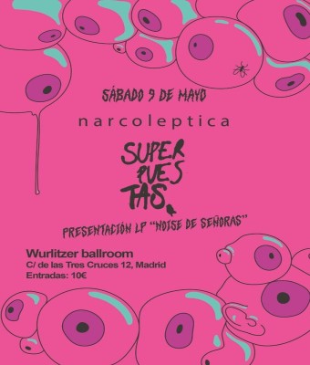 SUPERPUESTAS (presentación LP "Noise de señoras") + NARCOLEPTICA @WURLITZER BALLROOM en Madrid