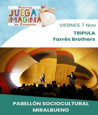 TRIPULA. FARRÉS BROTHERS. Pabellón sociocultural Miralbueno. FESTIVAL JUEGA E IMAGINA EN ZARAGOZA