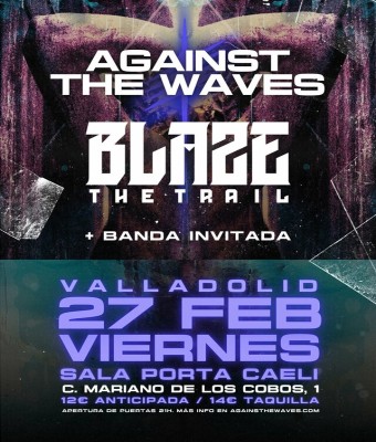 Against the Waves + Blaze The Trail + Banda Invitada // 27 febrero - Sala Porta Caeli - Valladolid