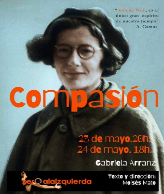 Compasión. (Simone Weil) Zeroalaizquierda Teatro en Madrid