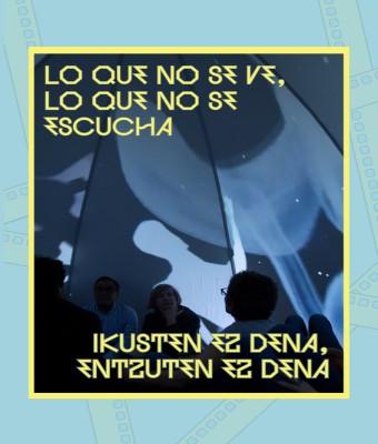 AURKEZPENA: IKUSTEN EZ DENA, ENTZUTEN EZ DENA  /  PRESENTACIÓN: LO QUE NO SE VE, LO QUE NO SE ESCUCHA en Araba/Álava