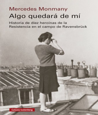 “Algo quedará de mí. Historia de diez heroínas de la Resistencia en el campo de Ravensbrück” Mercedes Monmany en Sevilla