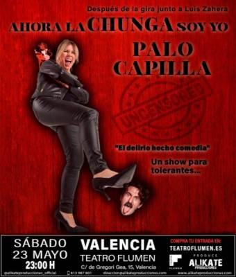 PALO CAPILLA - AHORA LA CHUNGA SOY YO en VALENCIA