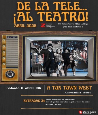 A TON TOWN WEST. Almozandia Teatro. Centro Cívico Valdefierro Pilar Adiego. Zaragoza. ¡ De la tele al teatro !