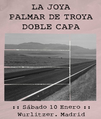 LA JOYA + PALMAR DE TROYA + DOBLE CAPA en el Wurli en Madrid