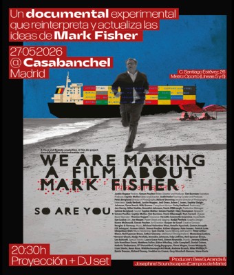 Documetal Mark Fisher @ Casabanchel. Proyección + DJ set en Madrid