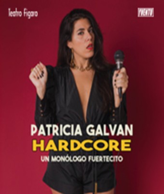 Patricia Galván - Hardcore, un monólogo fuertecito - Madrid