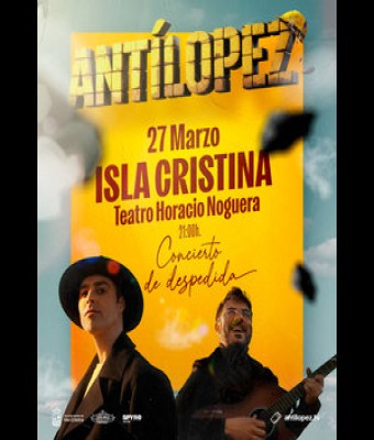 ANTILOPEZ  -  VIDA Y OBRA. GIRA DESPEDIDA. en Isla Cristina