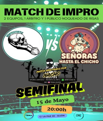 MATCH DE IMPRO L!AS SEMIFINAL : IMPROMATE -VS- SEÑORAS HASTA EL CHICHO en Asturias