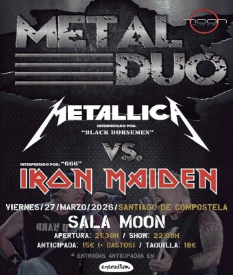 METAL DUO - Metallica Vs. Iron Maiden (Santiago de Compostela - SALA MOON) en Coruña, A