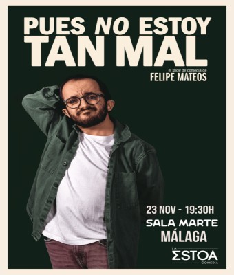 PUES NO ESTOY TAN MAL un monólogo de FELIPE MATEOS. en Málaga