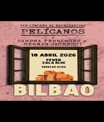 Pelícanos + Sandra Fernández y Germán Jauregui - Bilbao en Bizkaia