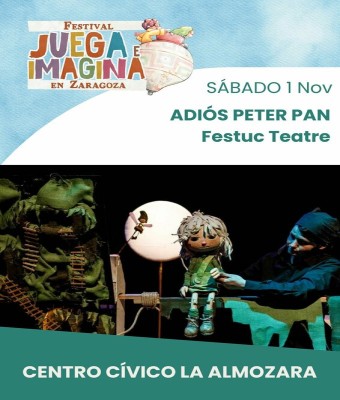 ADIÓS PETER PAN. FESTUC TEATRE. Centro Cívico La Almozara. FESTIVAL JUEGA E IMAGINA EN ZARAGOZA