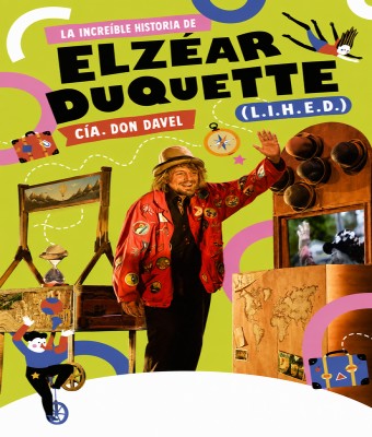 LA INCREÍBLE HISTORIA DE ELZÉAR DUQUETTE. Cía. Don Davel / Carpa 502 en Zaragoza